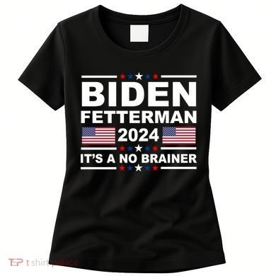 Joe Biden John Fetterman 2024 It's A No Brainer Funny Women's T-Shirt