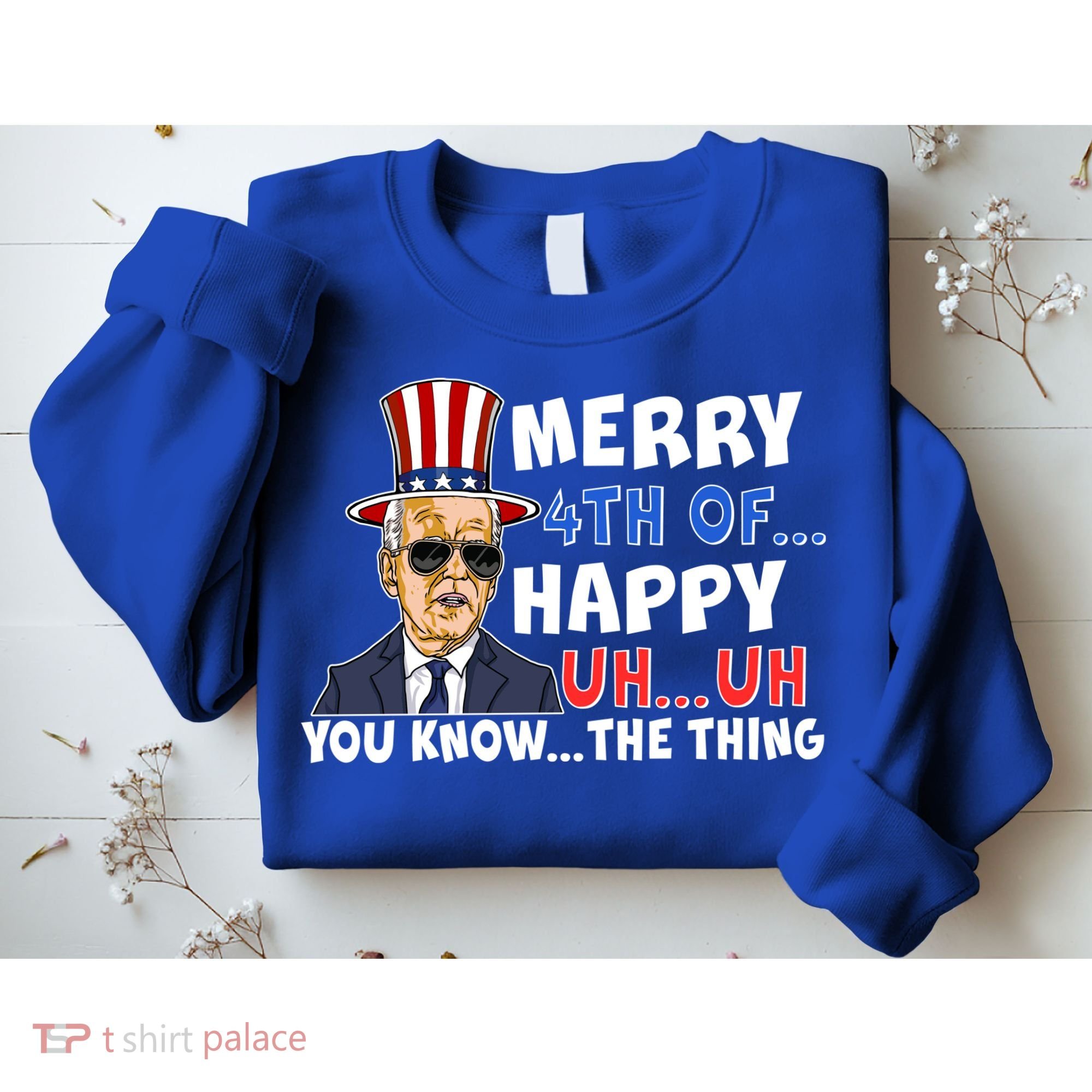 Joe Biden Merry 4th Of Happy Uh You Know The Thing Sweatshirt