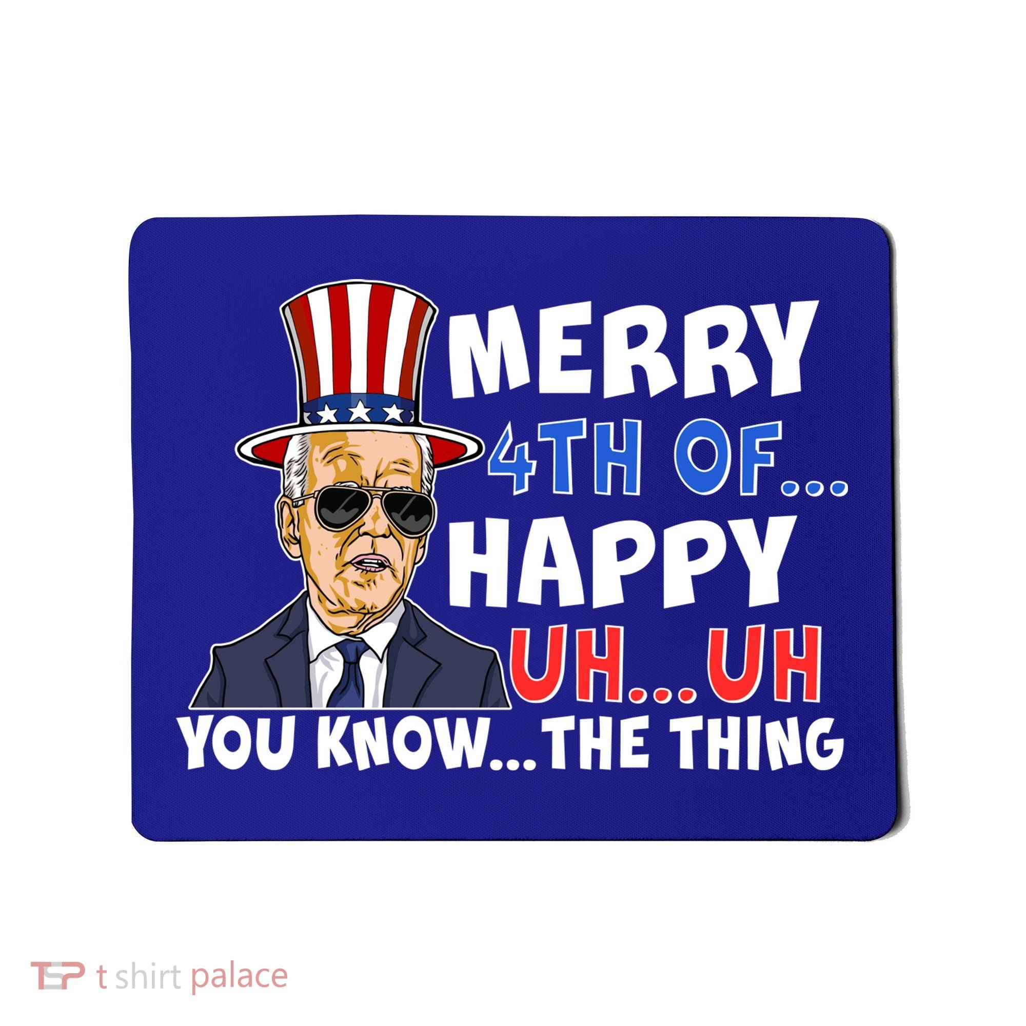 Joe Biden Merry 4th Of Happy Uh You Know The Thing Mousepad