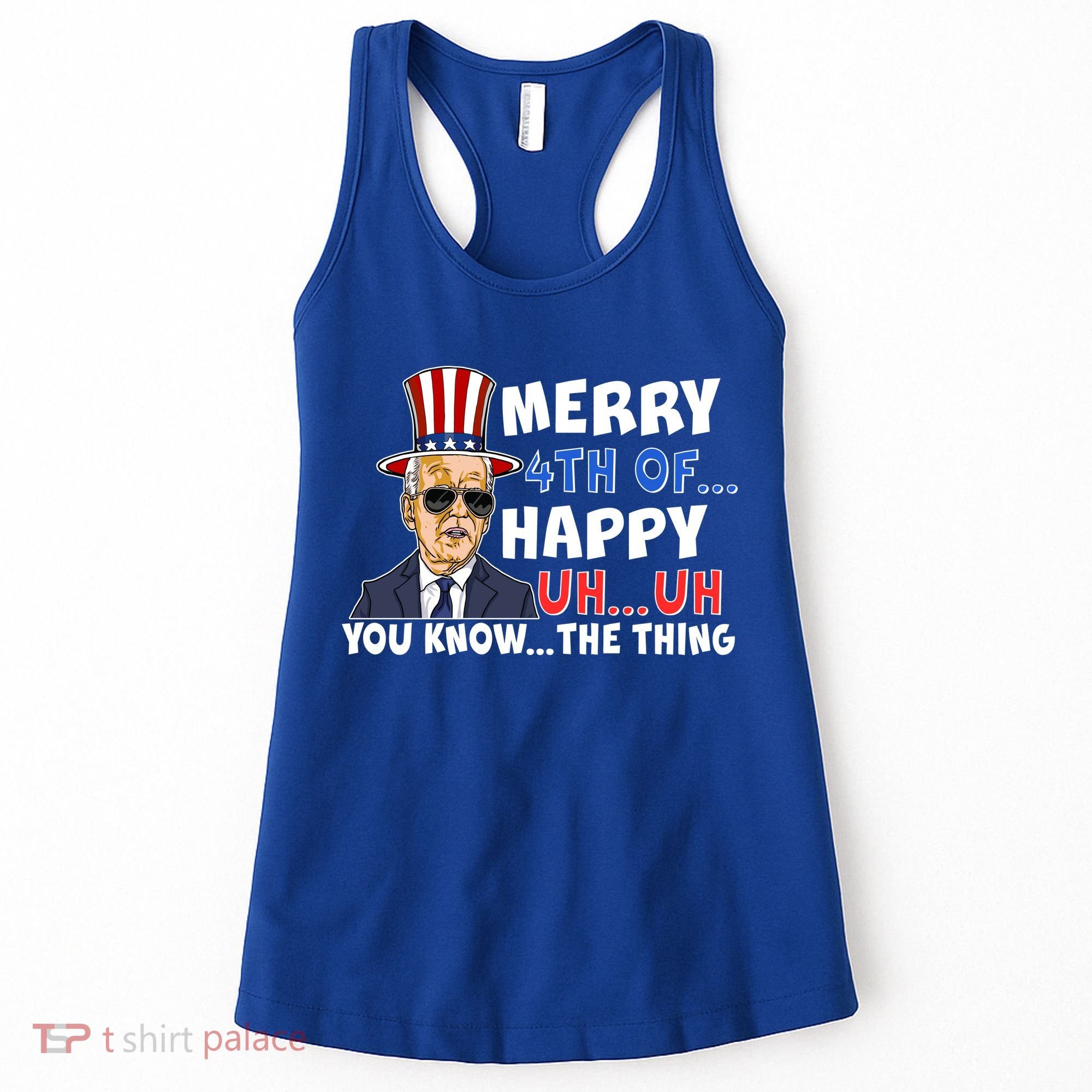 Joe Biden Merry 4th Of Happy Uh You Know The Thing Women's Tank Top