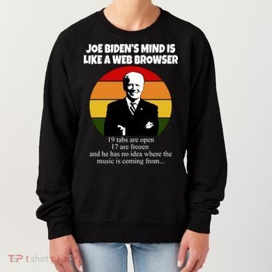 Joe Biden's Mind Is Like A Web Browser Women's Sweatshirt
