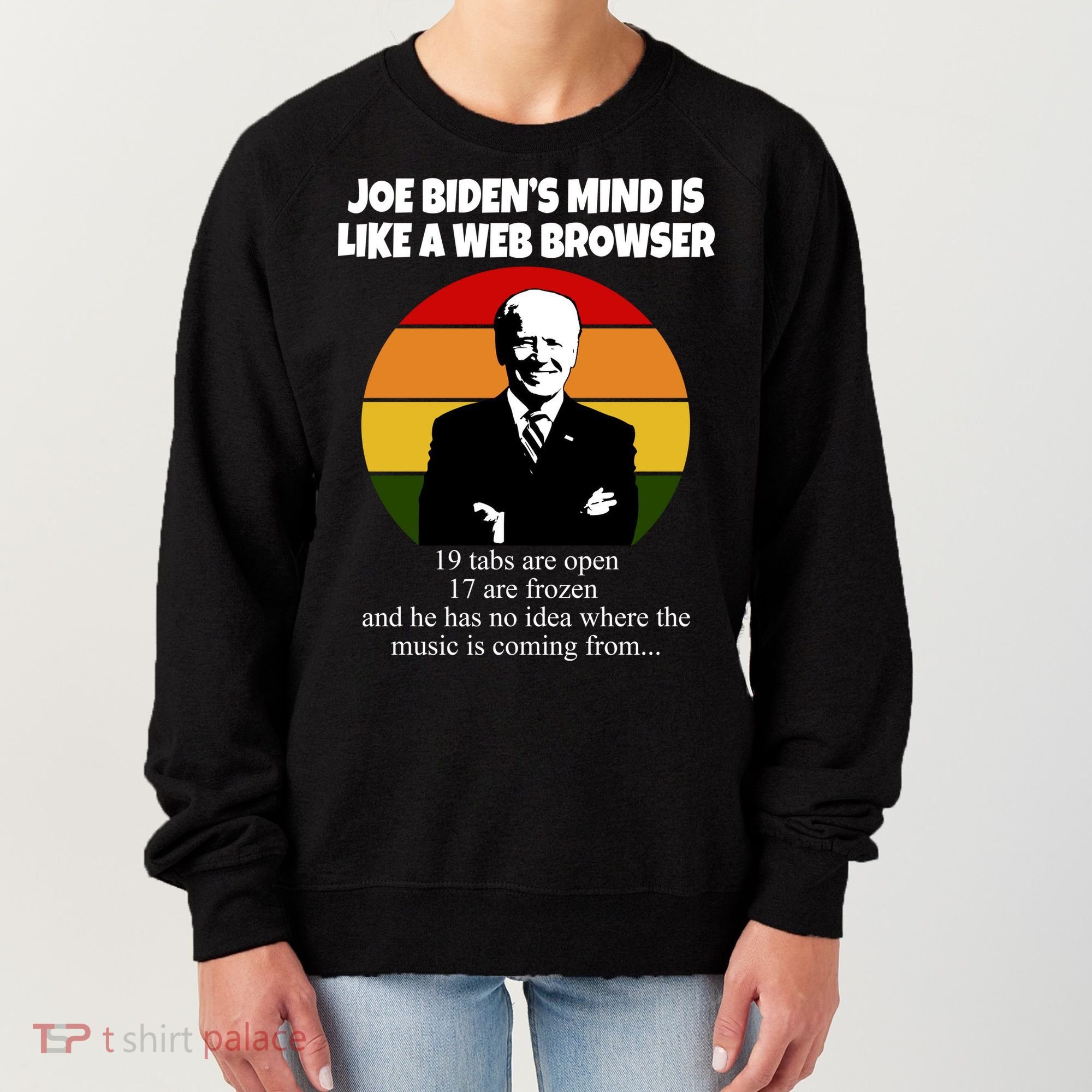 Joe Biden's Mind Is Like A Web Browser Women's Sweatshirt