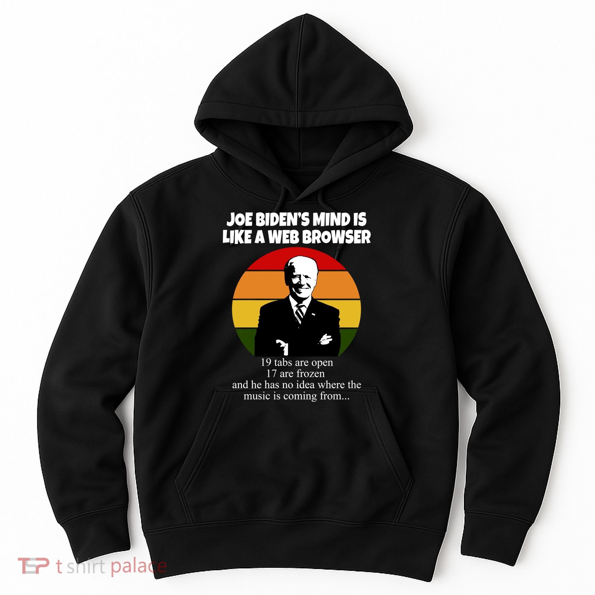 Joe Biden's Mind Is Like A Web Browser Hoodie
