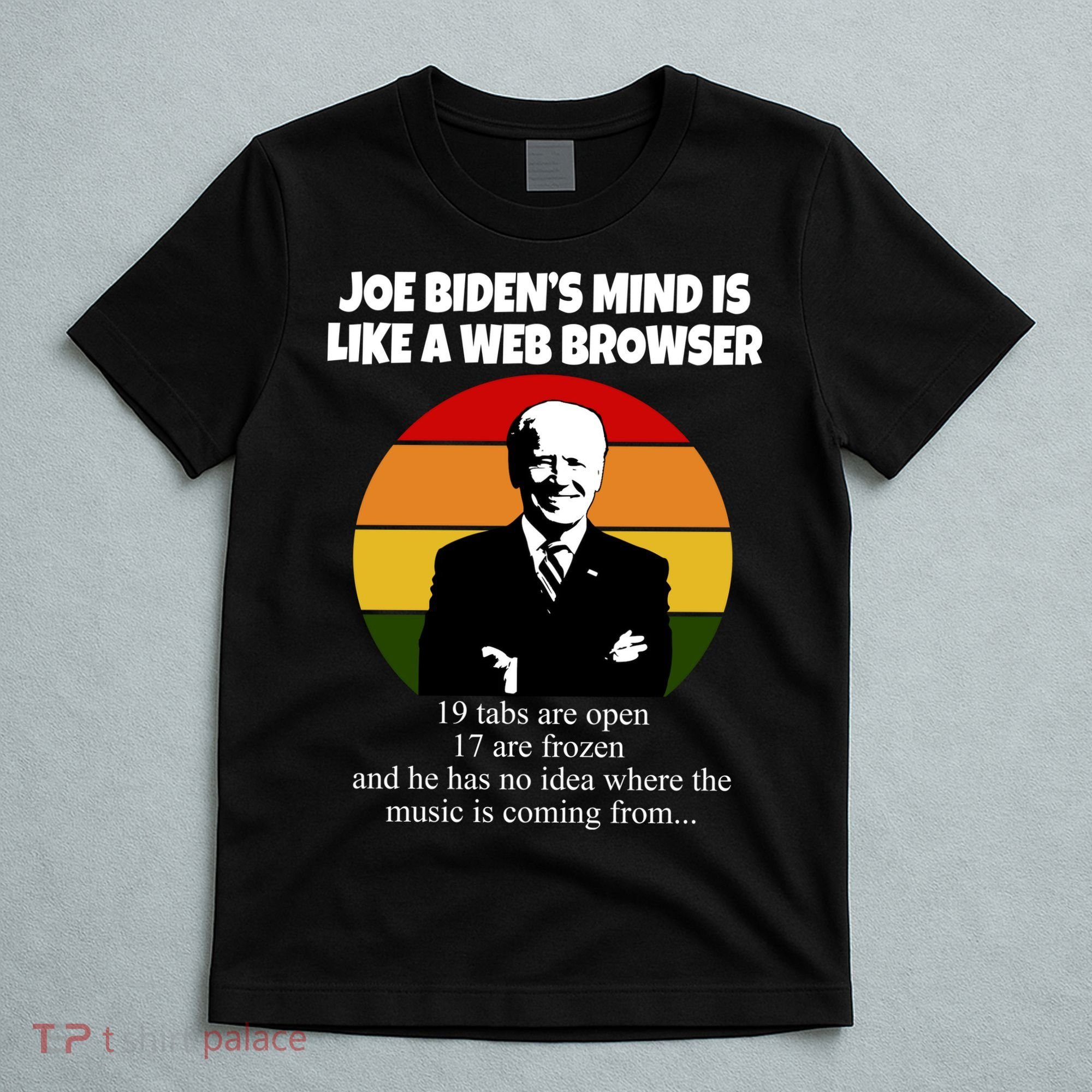Joe Biden's Mind Is Like A Web Browser T-Shirt