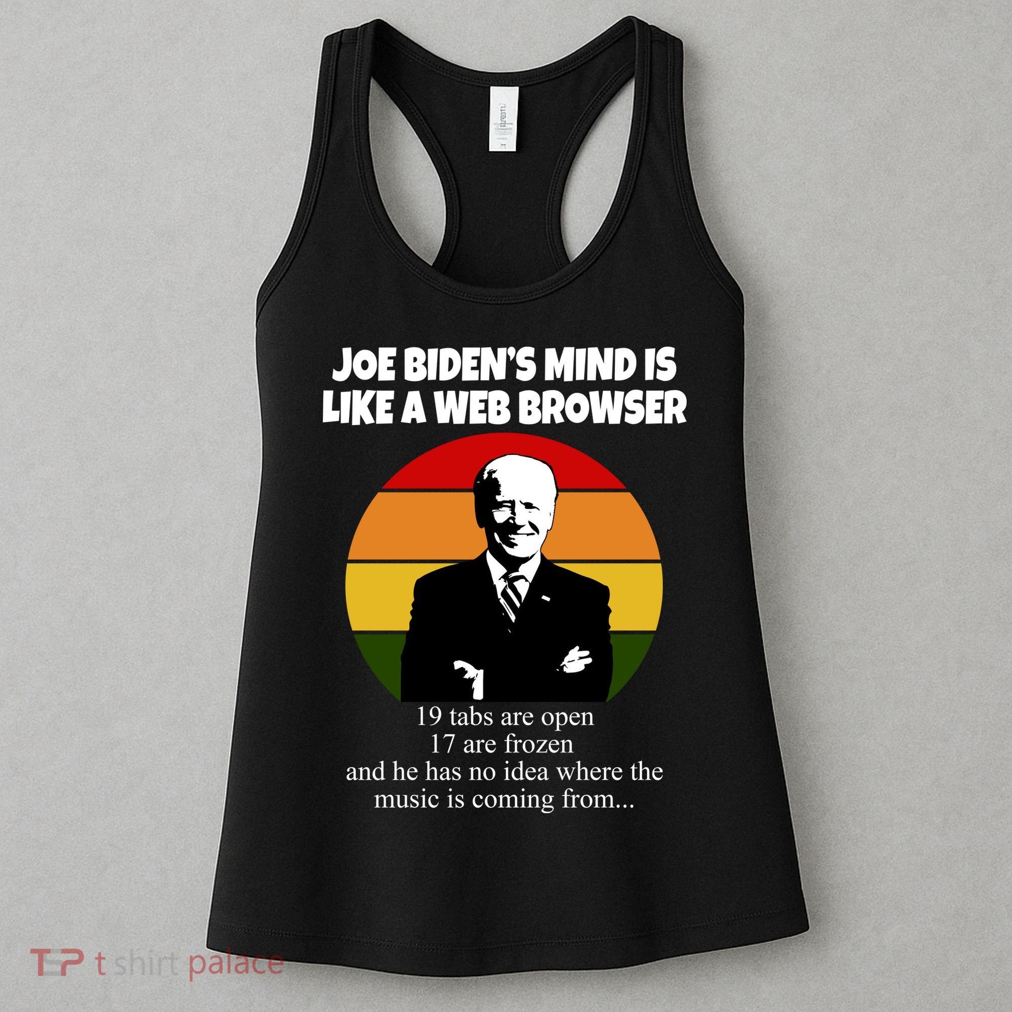 Joe Biden's Mind Is Like A Web Browser Women's Tank Top