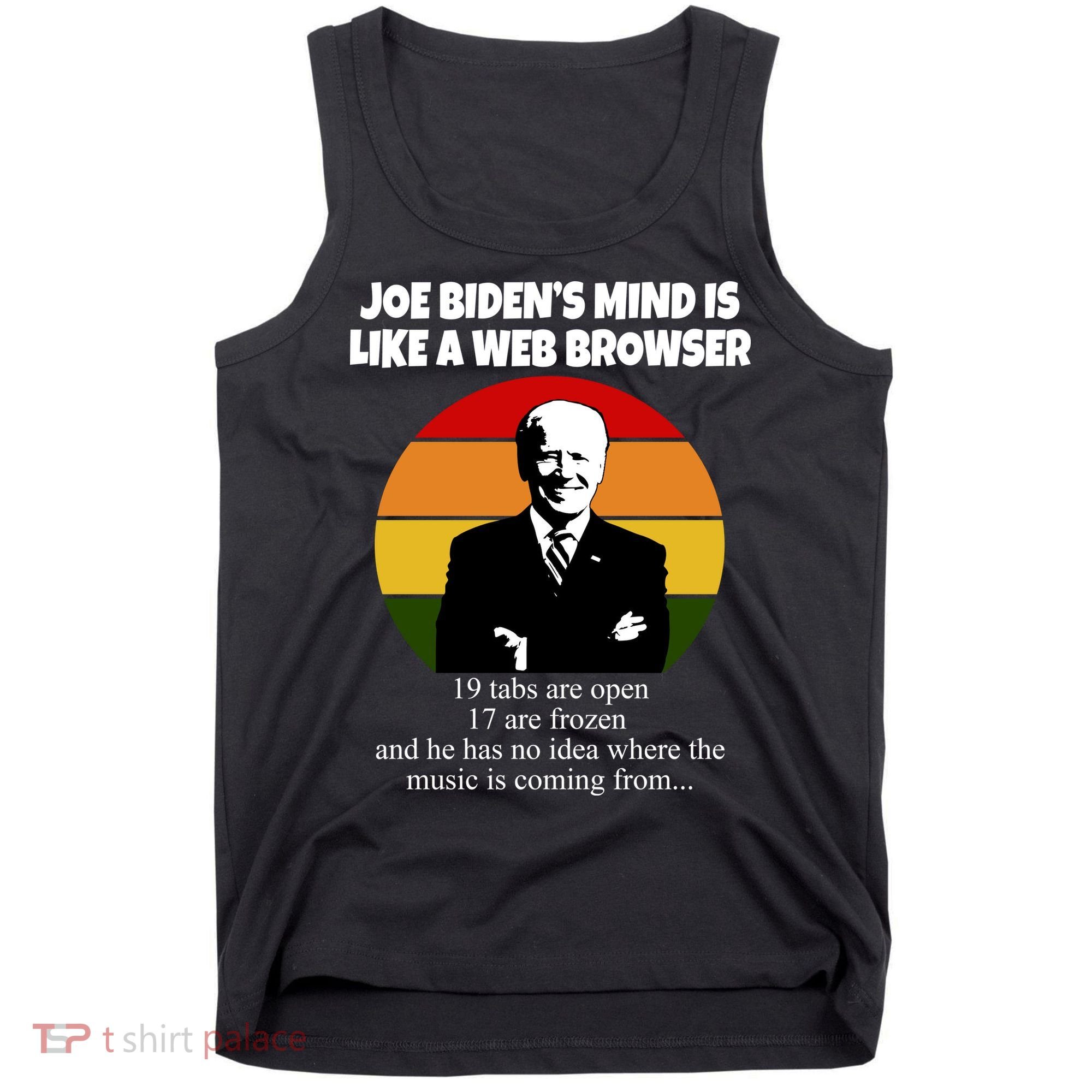 Joe Biden's Mind Is Like A Web Browser Tank Top