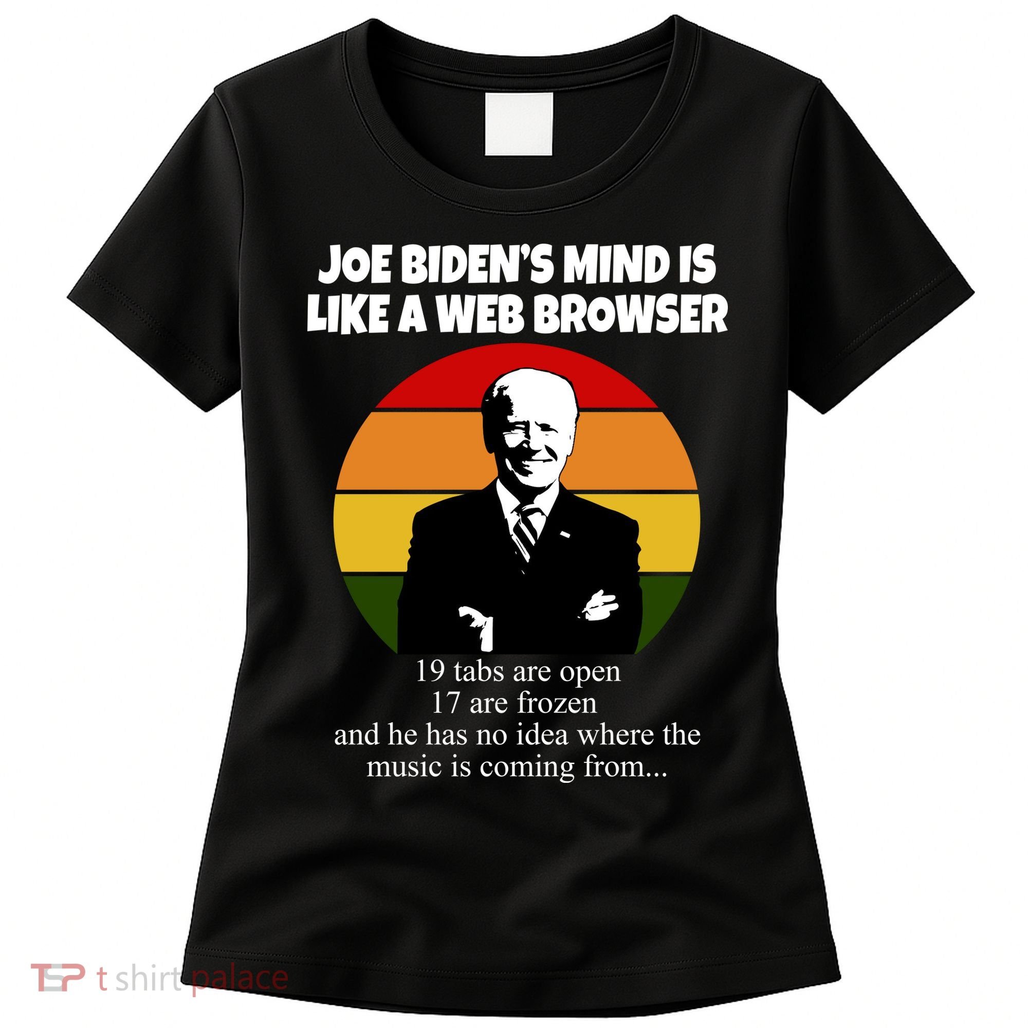 Joe Biden's Mind Is Like A Web Browser Women's T-Shirt