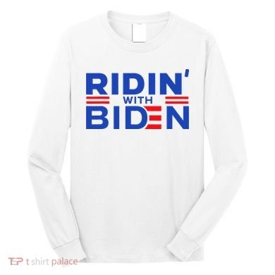 Joe Biden Ridin With Biden Riding With Biden Long Sleeve Shirt