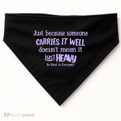 Just Because Someone Carries It Well DoesnT Mean It IsnT Heavy Be Kind USA-Made Doggie Bandana