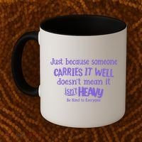 Just Because Someone Carries It Well DoesnT Mean It IsnT Heavy Be Kind Coffee Mug thumb 2