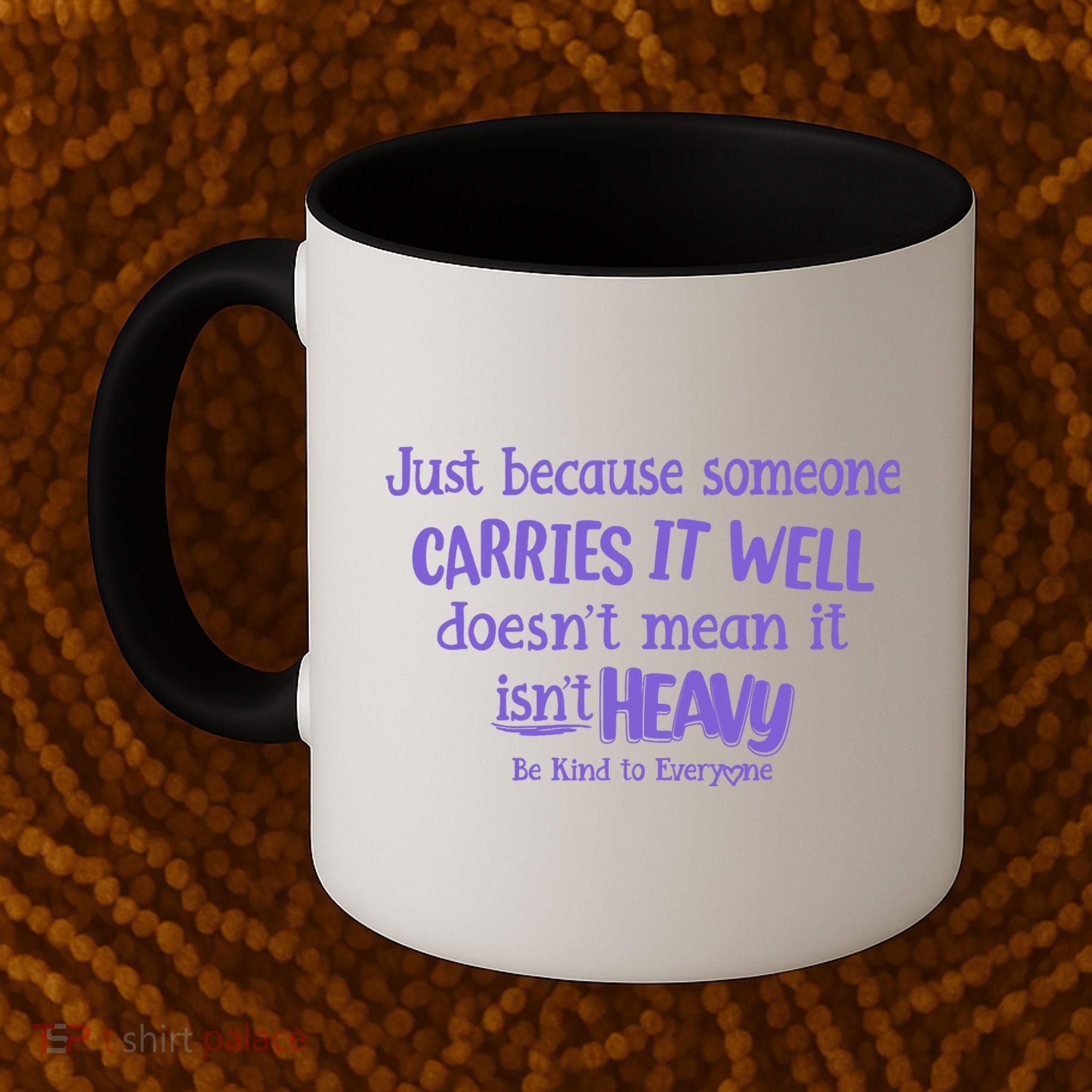 Just Because Someone Carries It Well DoesnT Mean It IsnT Heavy Be Kind Coffee Mug