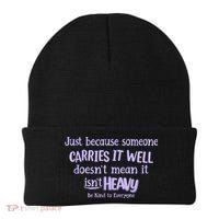 Just Because Someone Carries It Well DoesnT Mean It IsnT Heavy Be Kind Beanie thumb 0