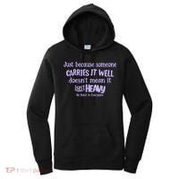Just Because Someone Carries It Well DoesnT Mean It IsnT Heavy Be Kind Women's Hoodie thumb 0