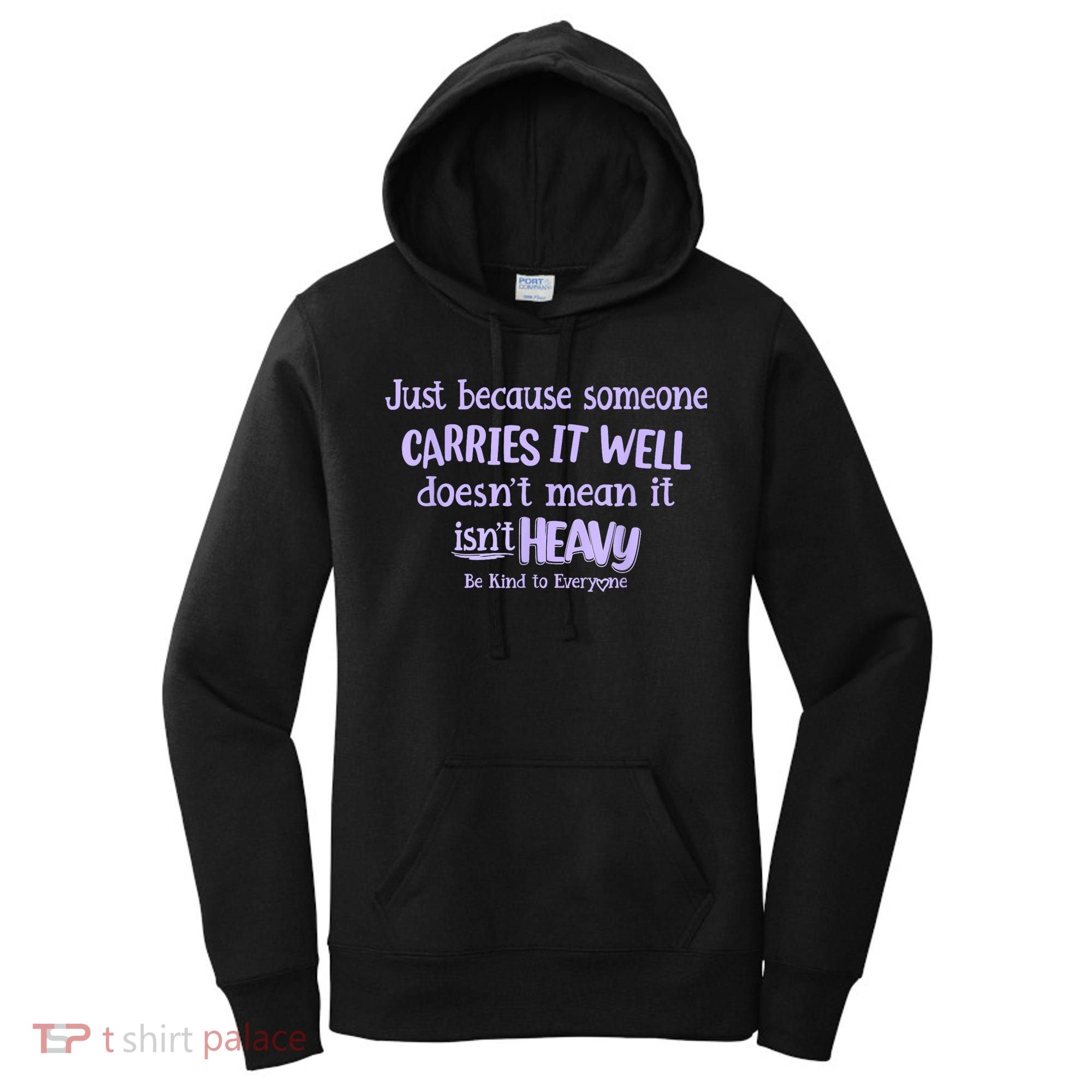 Just Because Someone Carries It Well DoesnT Mean It IsnT Heavy Be Kind Women's Hoodie