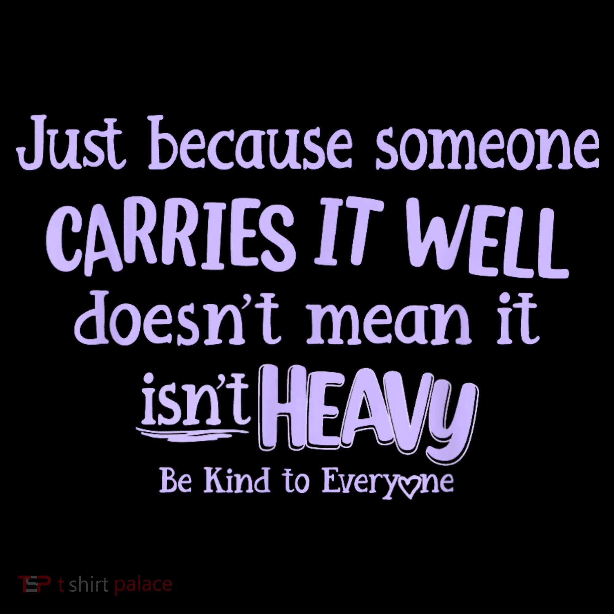 Just Because Someone Carries It Well DoesnT Mean It IsnT Heavy Be Kind Women's Hoodie