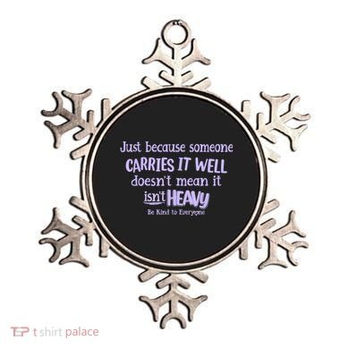 Just Because Someone Carries It Well DoesnT Mean It IsnT Heavy Be Kind Ornament