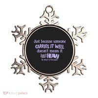 Just Because Someone Carries It Well DoesnT Mean It IsnT Heavy Be Kind Ornament thumb 0