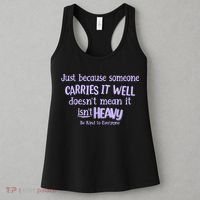 Just Because Someone Carries It Well DoesnT Mean It IsnT Heavy Be Kind Women's Tank Top thumb 3