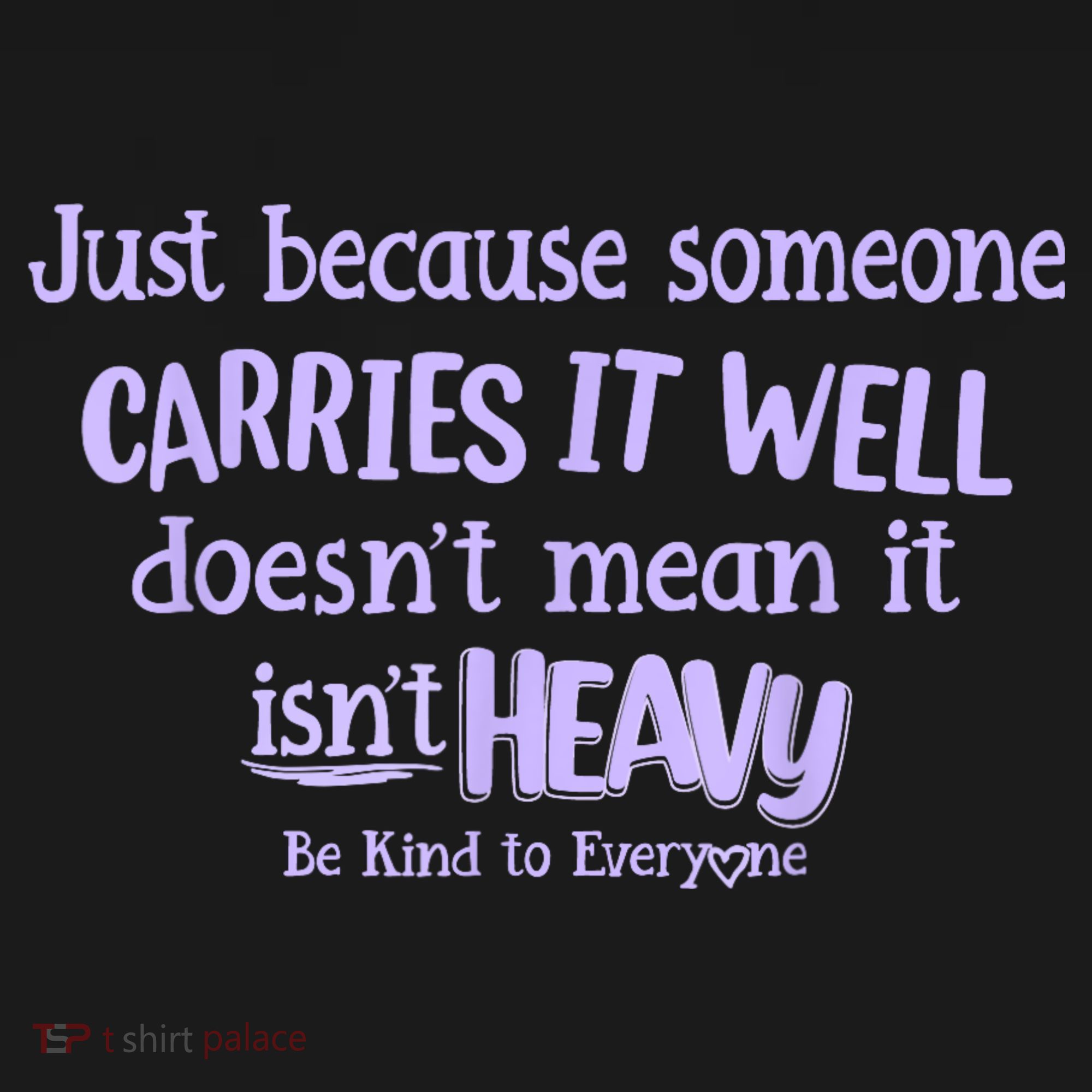 Just Because Someone Carries It Well DoesnT Mean It IsnT Heavy Be Kind Women's Tank Top