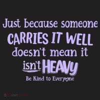 Just Because Someone Carries It Well DoesnT Mean It IsnT Heavy Be Kind Hat thumb 2