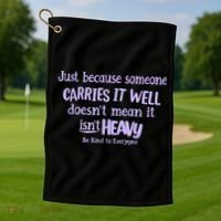 Just Because Someone Carries It Well DoesnT Mean It IsnT Heavy Be Kind Golf Towel thumb 1