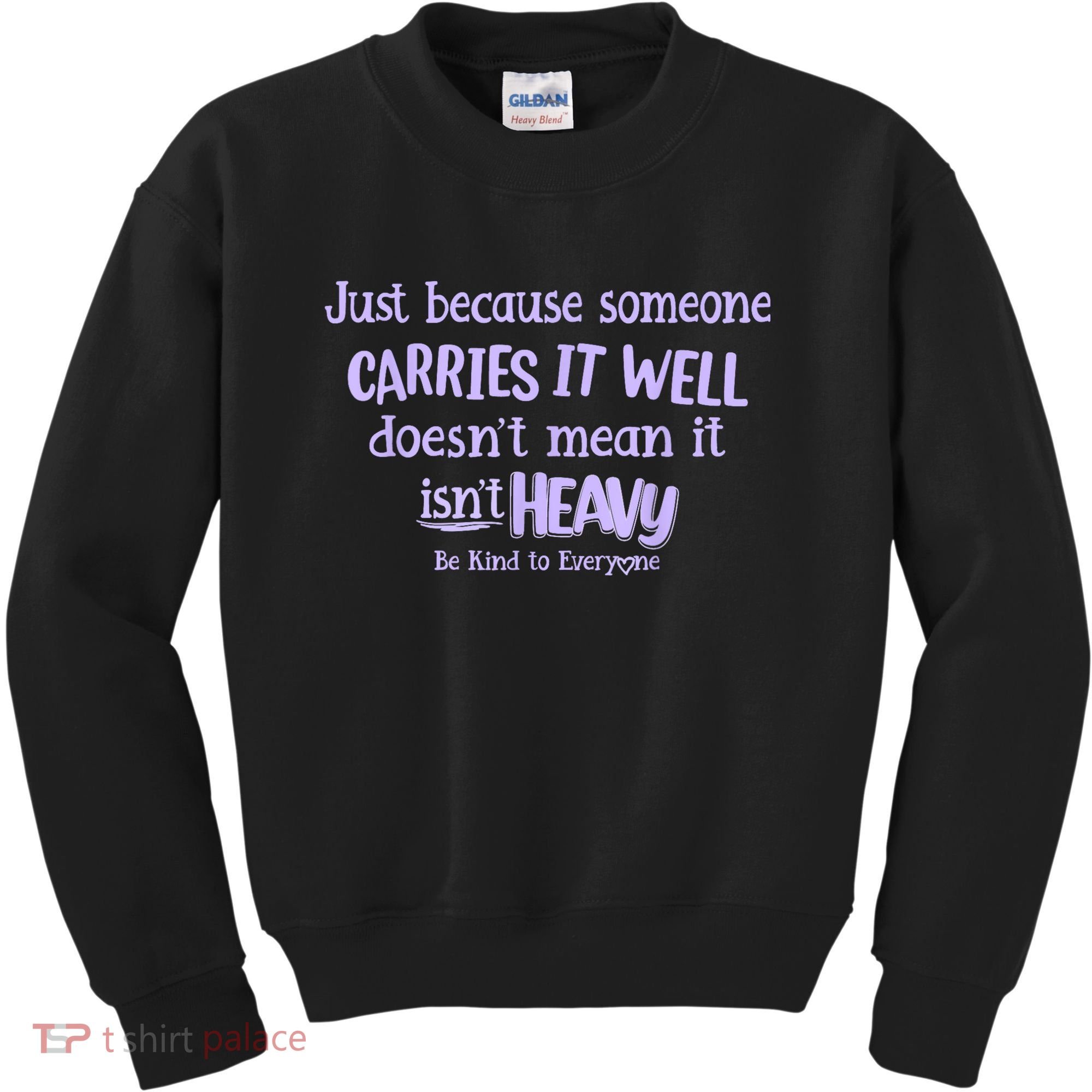 Just Because Someone Carries It Well DoesnT Mean It IsnT Heavy Be Kind Kids Sweatshirt
