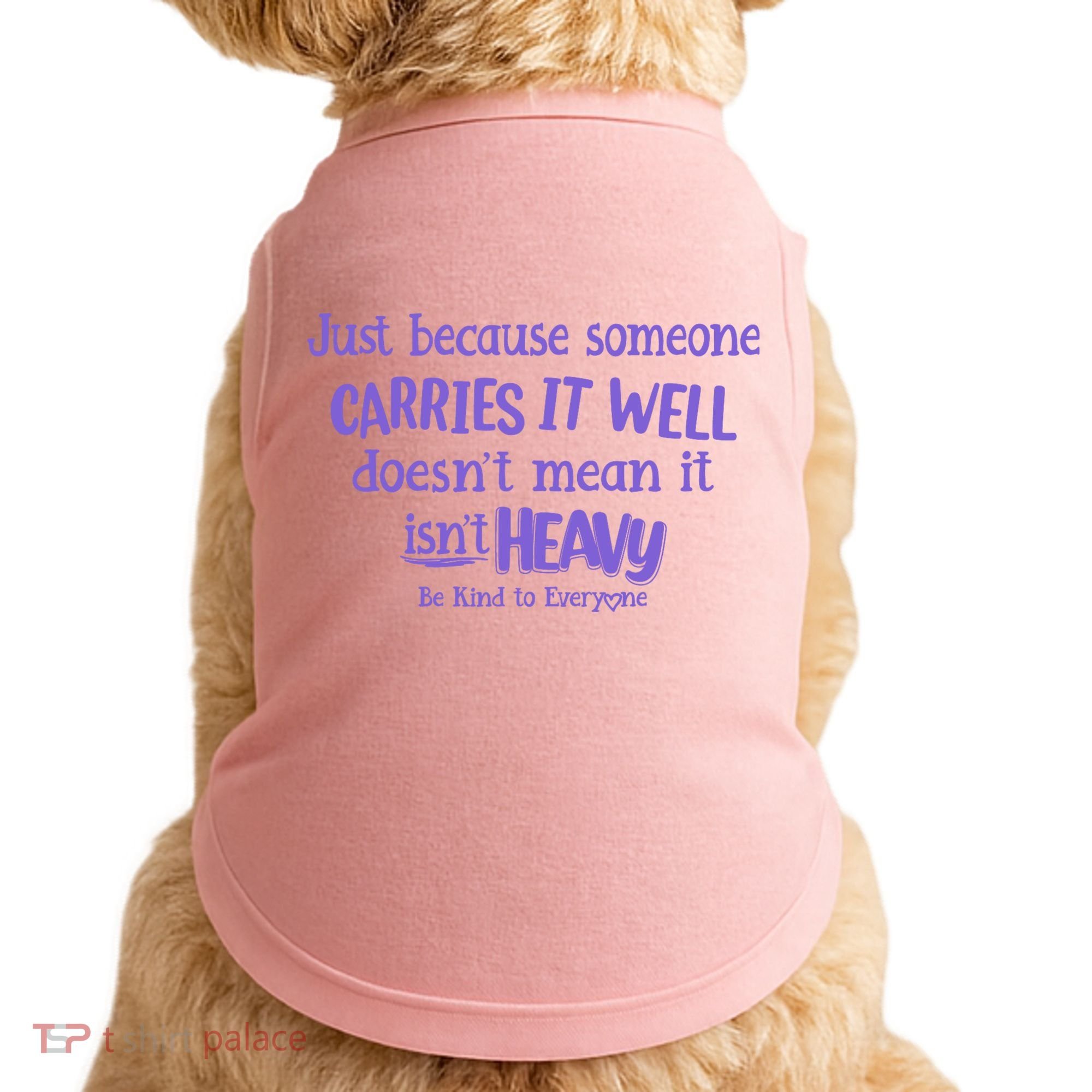 Just Because Someone Carries It Well DoesnT Mean It IsnT Heavy Be Kind Doggie Tank