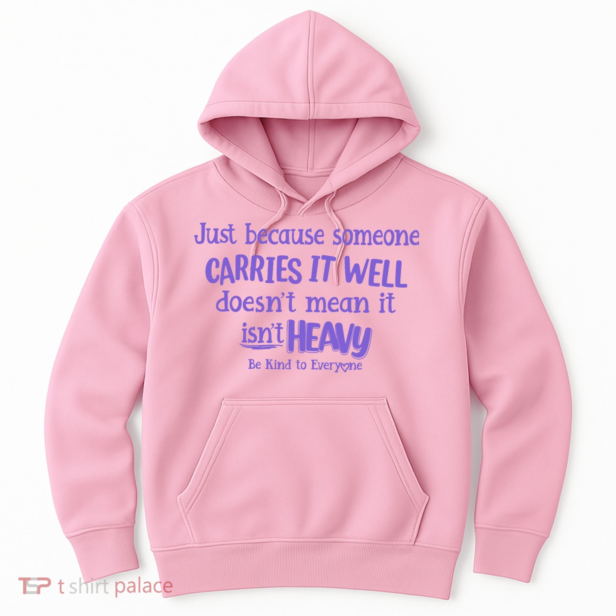 Just Because Someone Carries It Well DoesnT Mean It IsnT Heavy Be Kind Hoodie