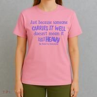 Just Because Someone Carries It Well DoesnT Mean It IsnT Heavy Be Kind T-Shirt thumb 4