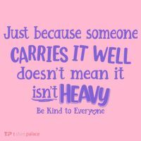 Just Because Someone Carries It Well DoesnT Mean It IsnT Heavy Be Kind Mousepad thumb 1
