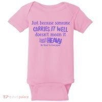 Just Because Someone Carries It Well DoesnT Mean It IsnT Heavy Be Kind Baby Bodysuit thumb 0