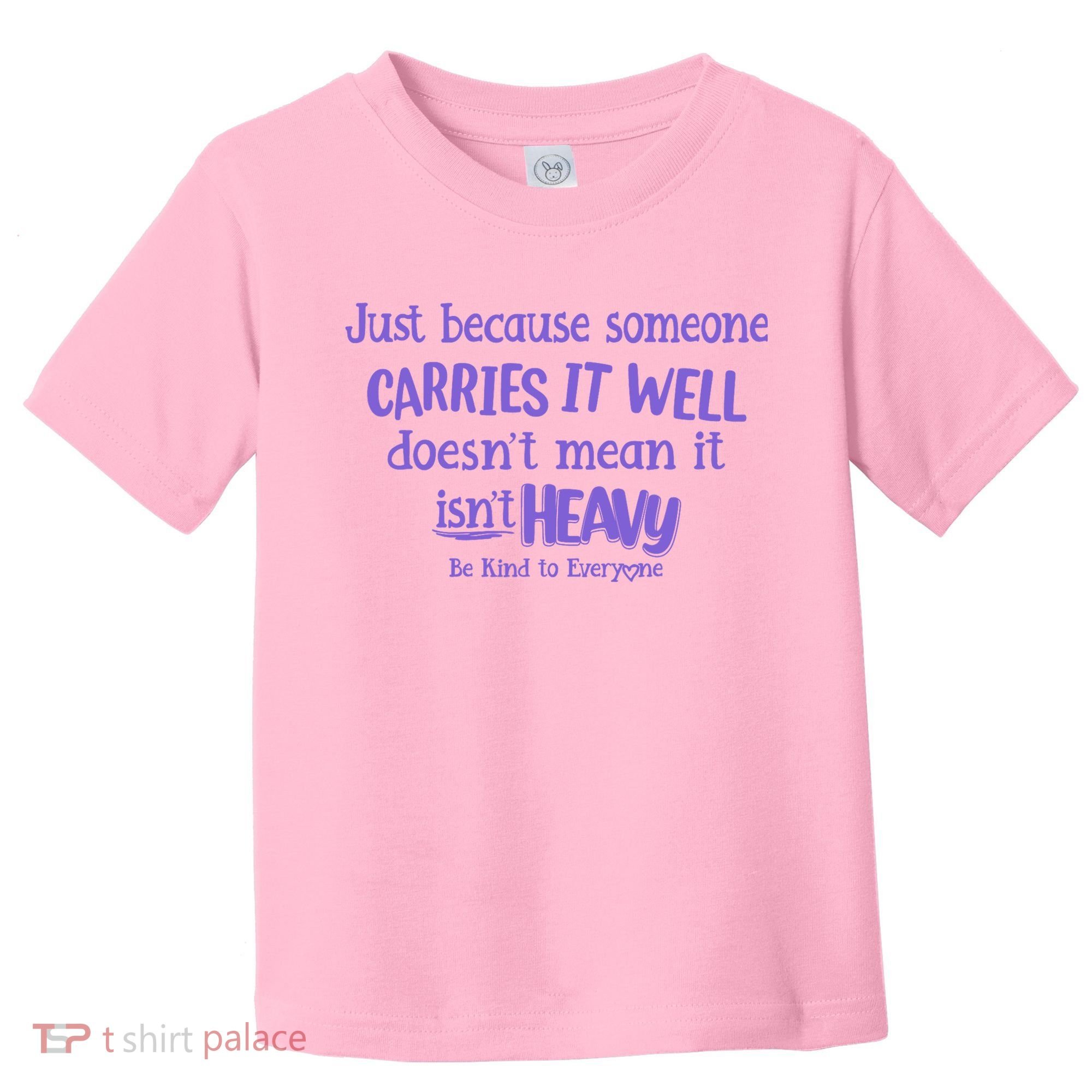 Just Because Someone Carries It Well DoesnT Mean It IsnT Heavy Be Kind Toddler T-Shirt