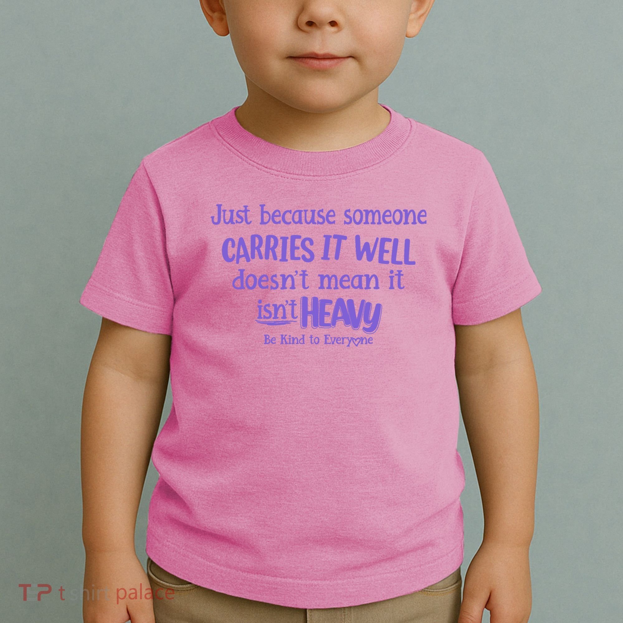 Just Because Someone Carries It Well DoesnT Mean It IsnT Heavy Be Kind Toddler T-Shirt