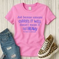 Just Because Someone Carries It Well DoesnT Mean It IsnT Heavy Be Kind Women's T-Shirt thumb 3