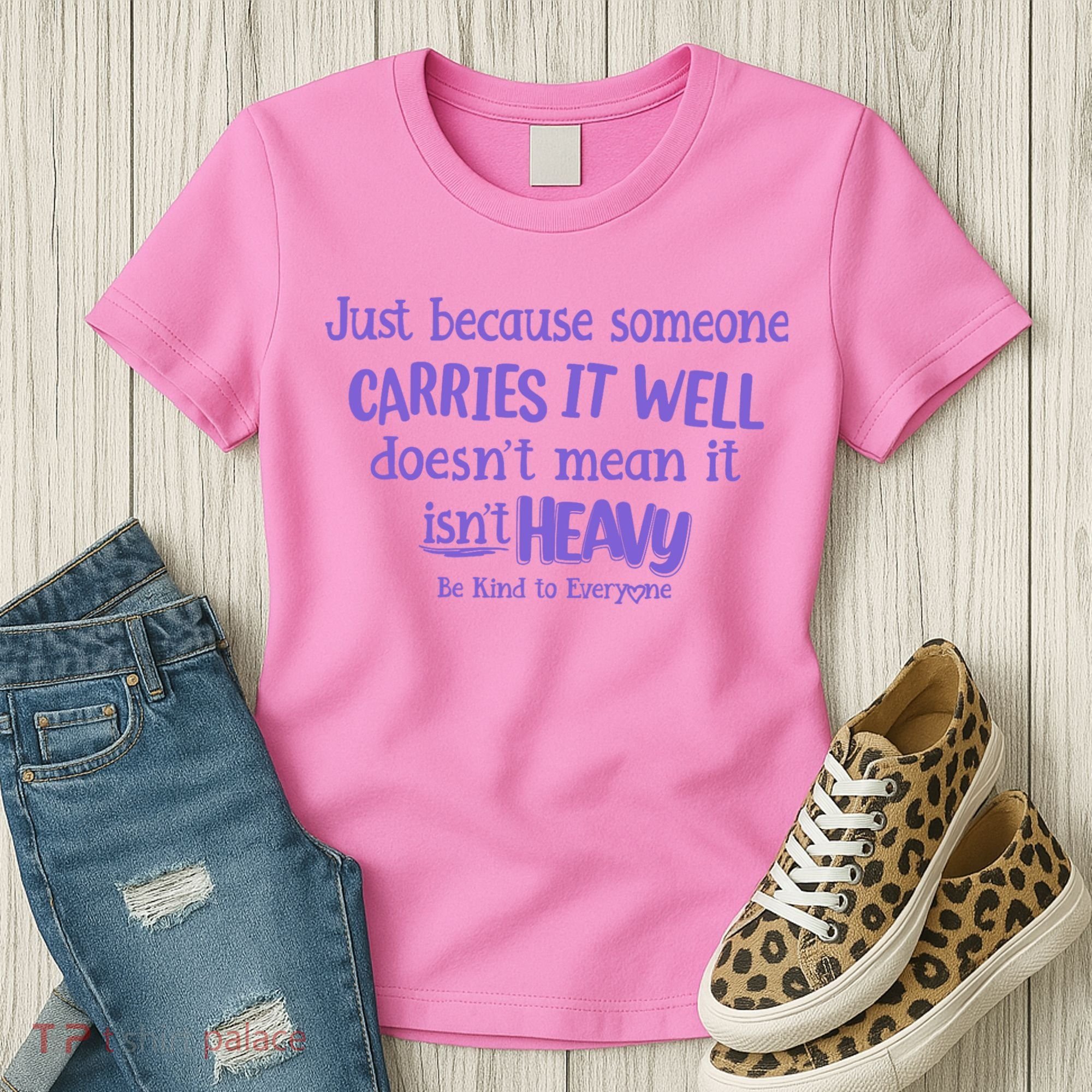 Just Because Someone Carries It Well DoesnT Mean It IsnT Heavy Be Kind Women's T-Shirt