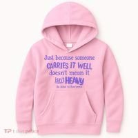 Just Because Someone Carries It Well DoesnT Mean It IsnT Heavy Be Kind Kids Hoodie thumb 0