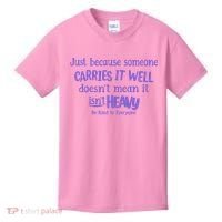 Just Because Someone Carries It Well DoesnT Mean It IsnT Heavy Be Kind Kids T-Shirt thumb 0