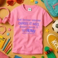 Just Because Someone Carries It Well DoesnT Mean It IsnT Heavy Be Kind Kids T-Shirt thumb 3