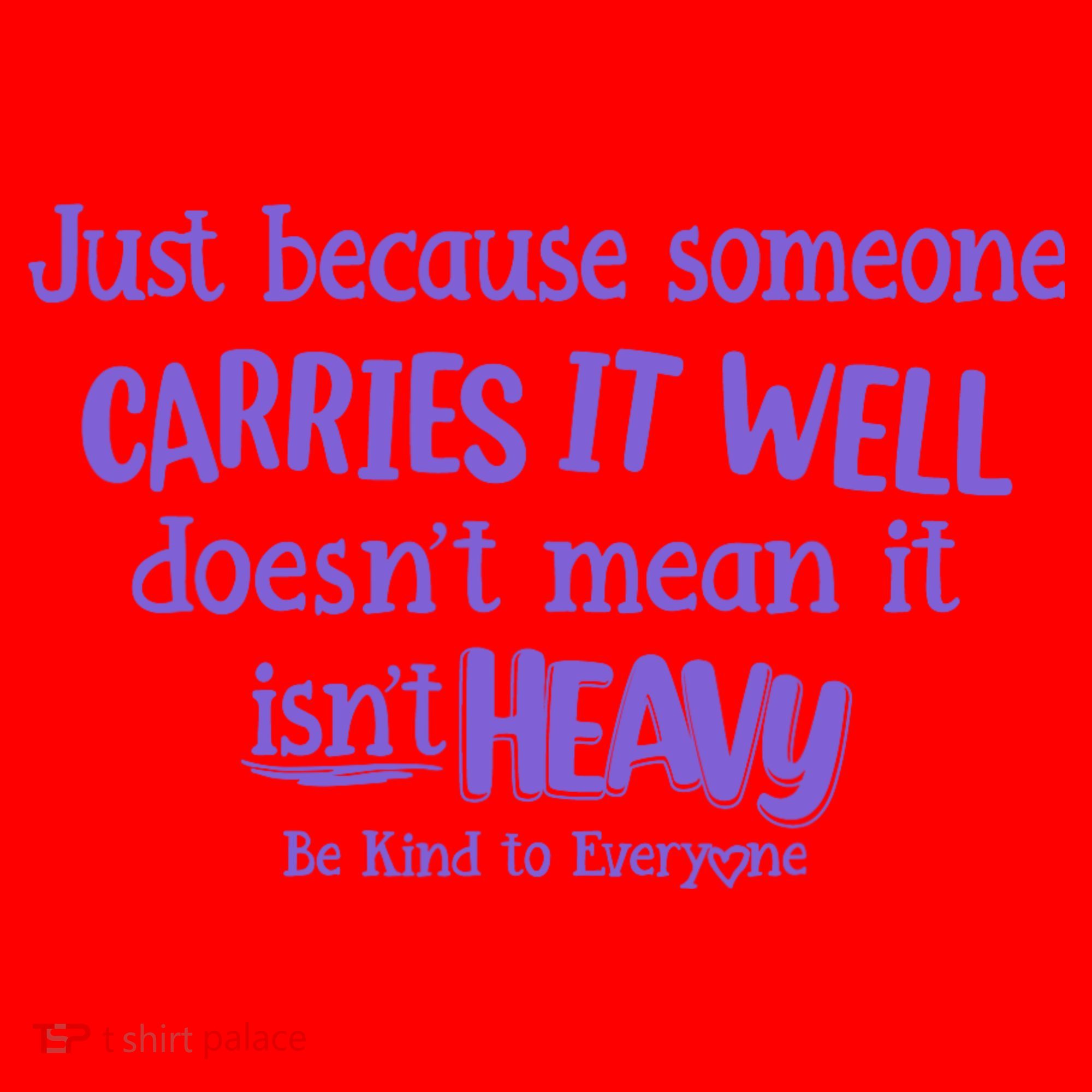 Just Because Someone Carries It Well DoesnT Mean It IsnT Heavy Be Kind Santa Hat