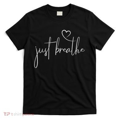 Just Breathe Simple Hand Lettered Calligraphy With A Heart T-Shirt