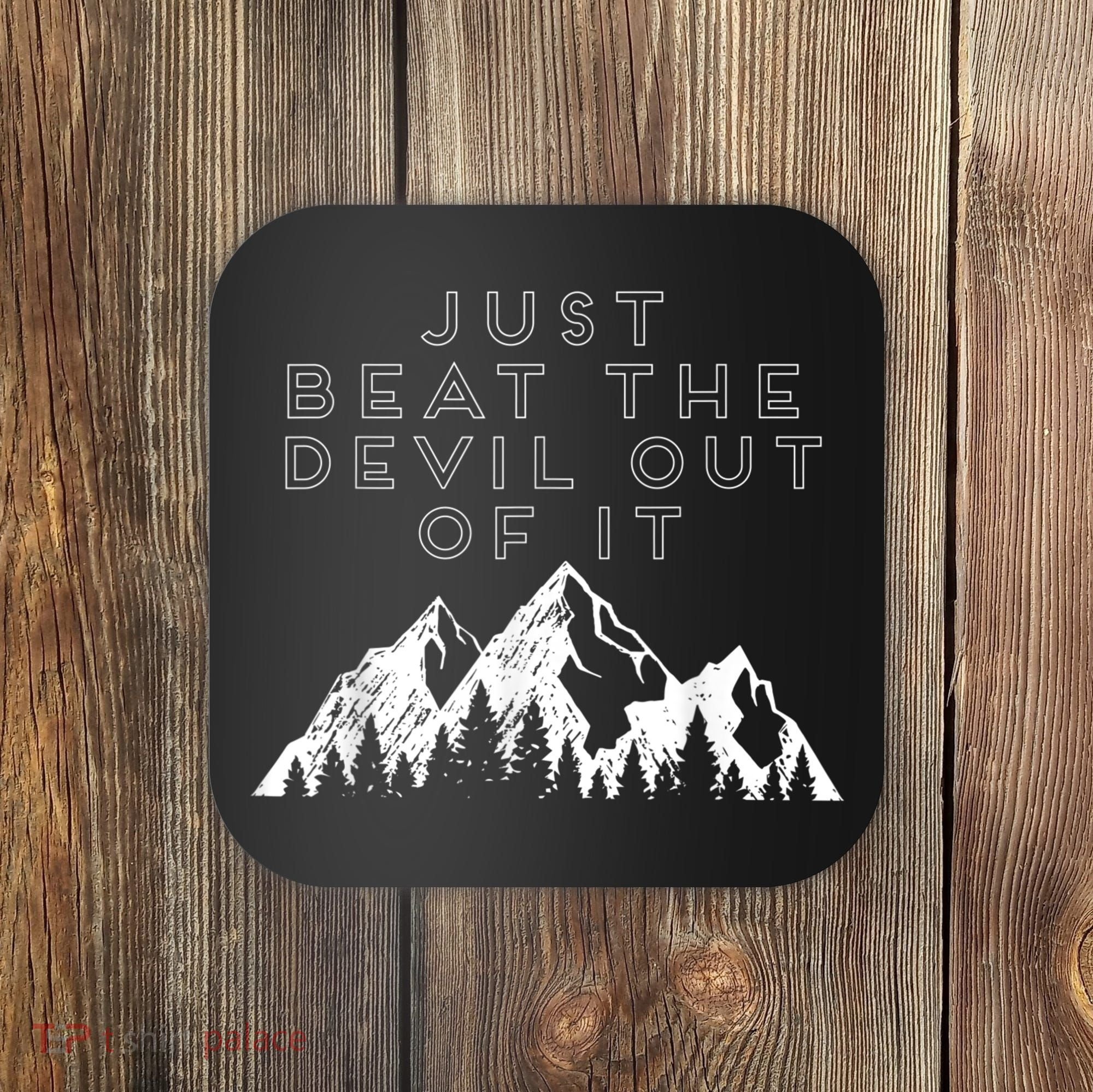 Just Beat The Devil Out Of It Mountain Scene Artist Humor Coaster