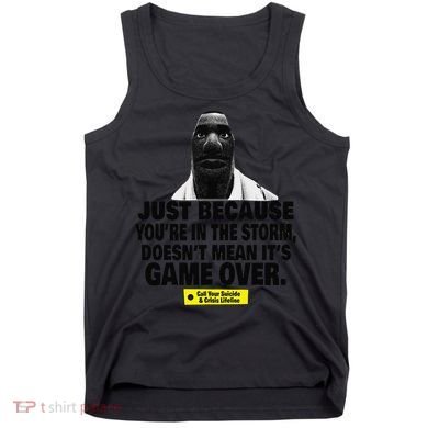 Just Because YouRe In The Storm DoesnT Mean ItS Game Over Tank Top