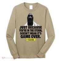 Just Because YouRe In The Storm DoesnT Mean ItS Game Over Long Sleeve Shirt thumb 0