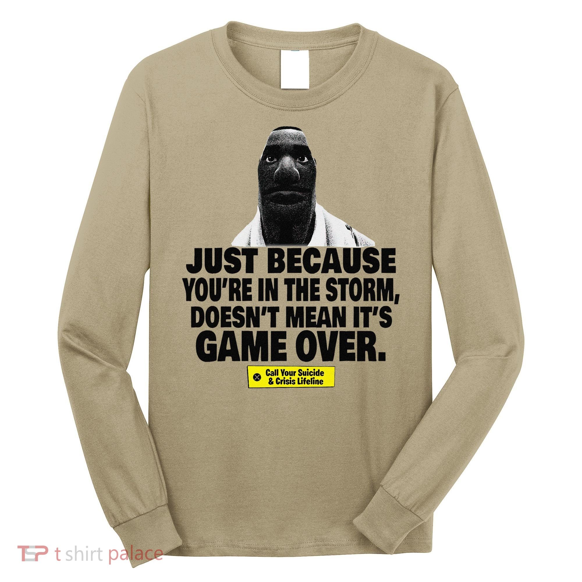 Just Because YouRe In The Storm DoesnT Mean ItS Game Over Long Sleeve Shirt