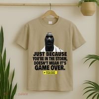 Just Because YouRe In The Storm DoesnT Mean ItS Game Over T-Shirt thumb 2