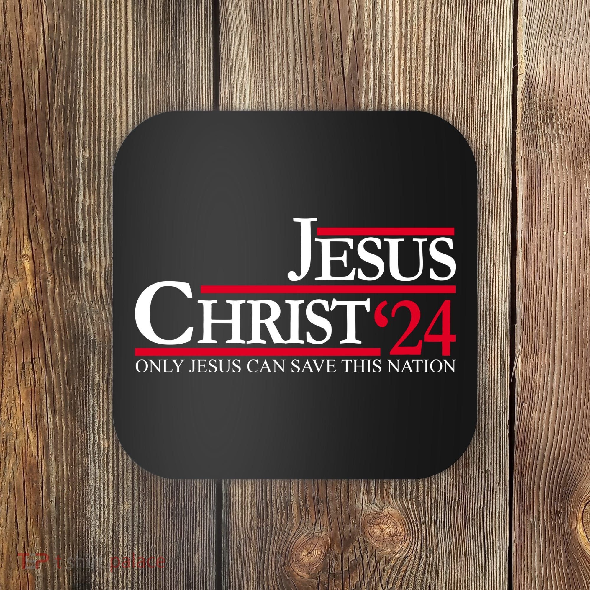 Jesus Christ 2024 Only Jesus Can Save This Nation Coaster