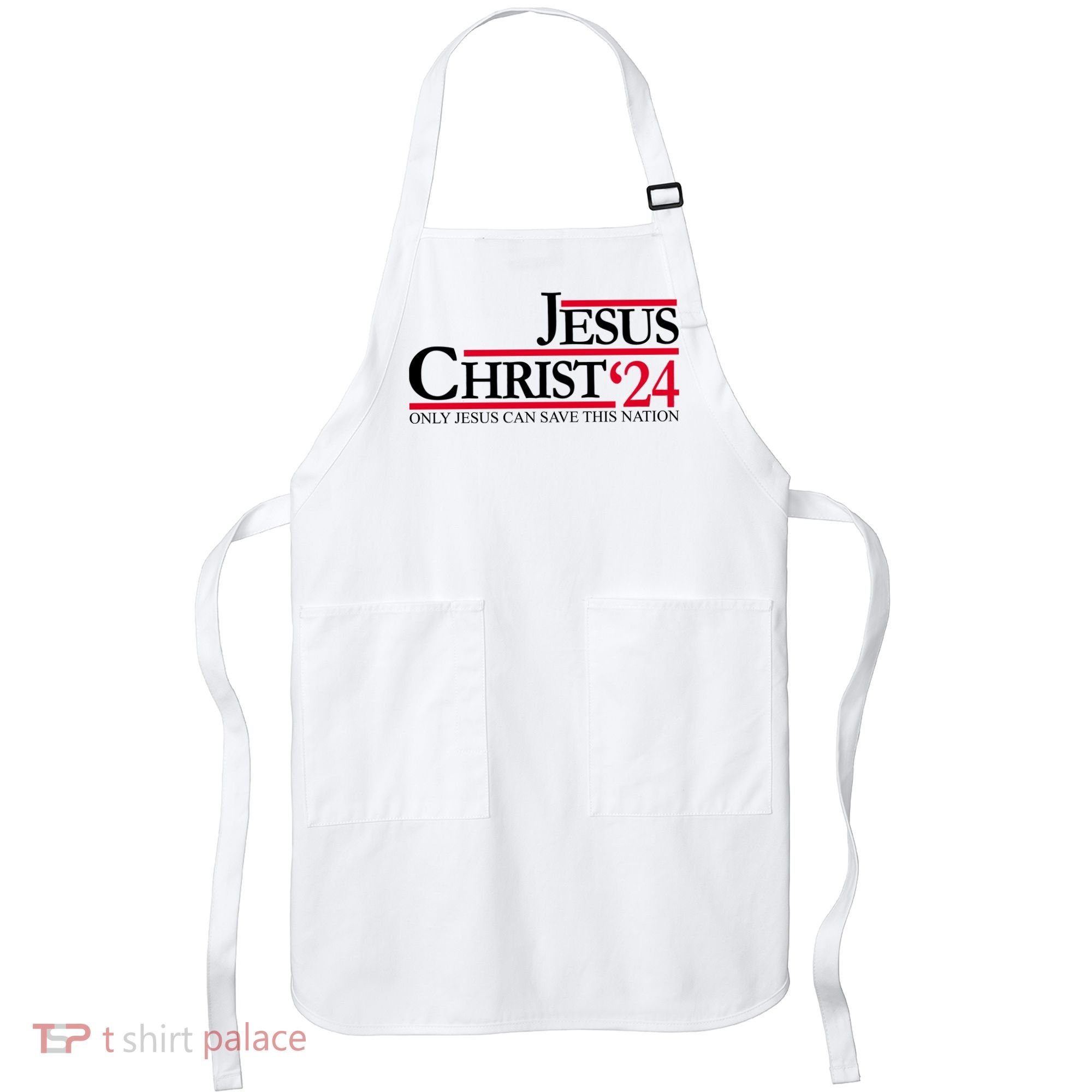 Jesus Christ 2024 Only Jesus Can Save This Nation Apron