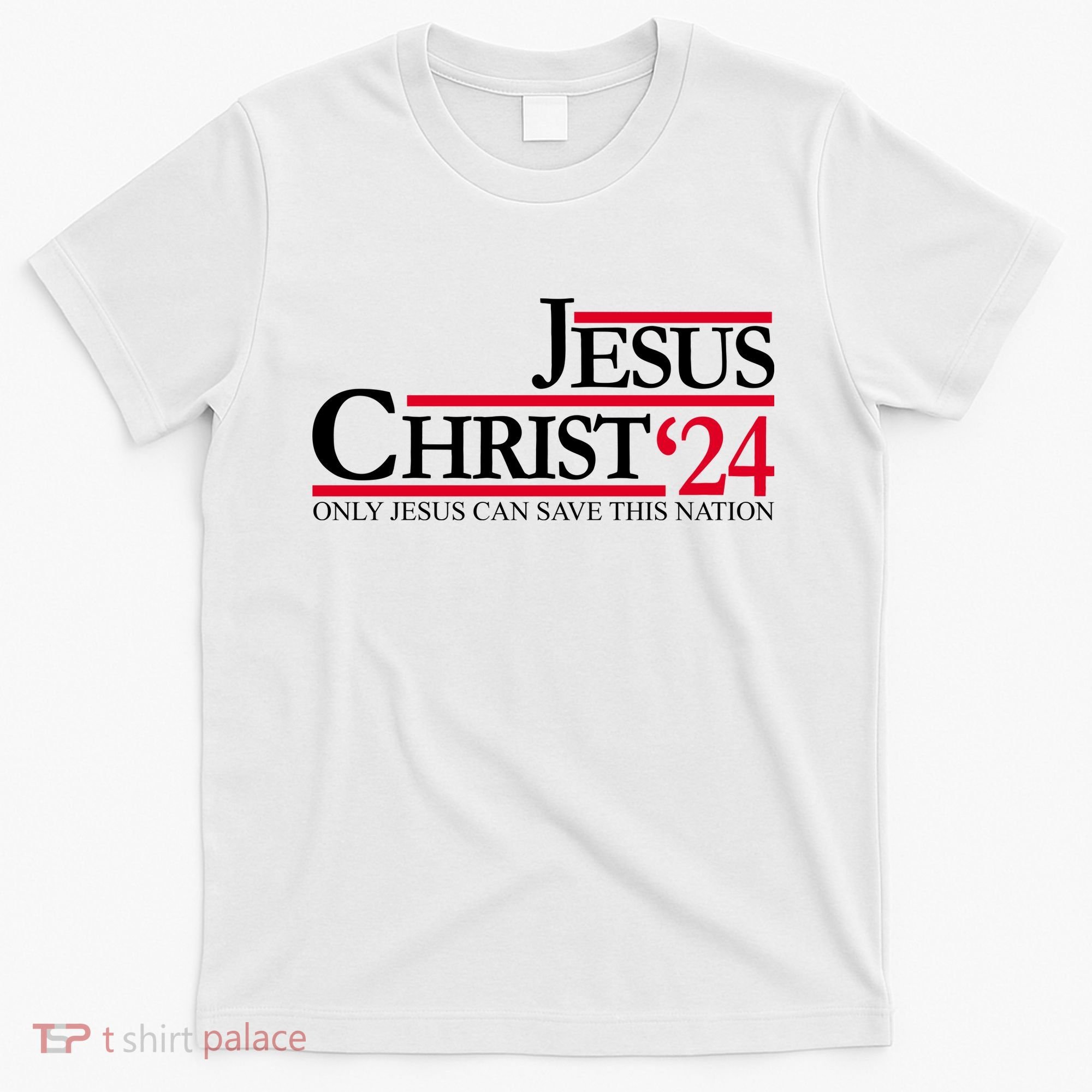 Jesus Christ 2024 Only Jesus Can Save This Nation T-Shirt