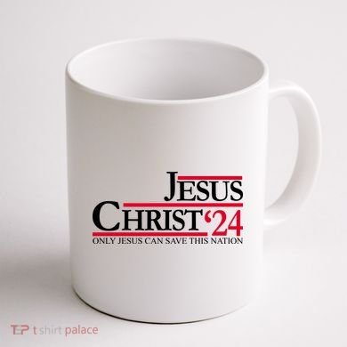 Jesus Christ 2024 Only Jesus Can Save This Nation Coffee Mug back