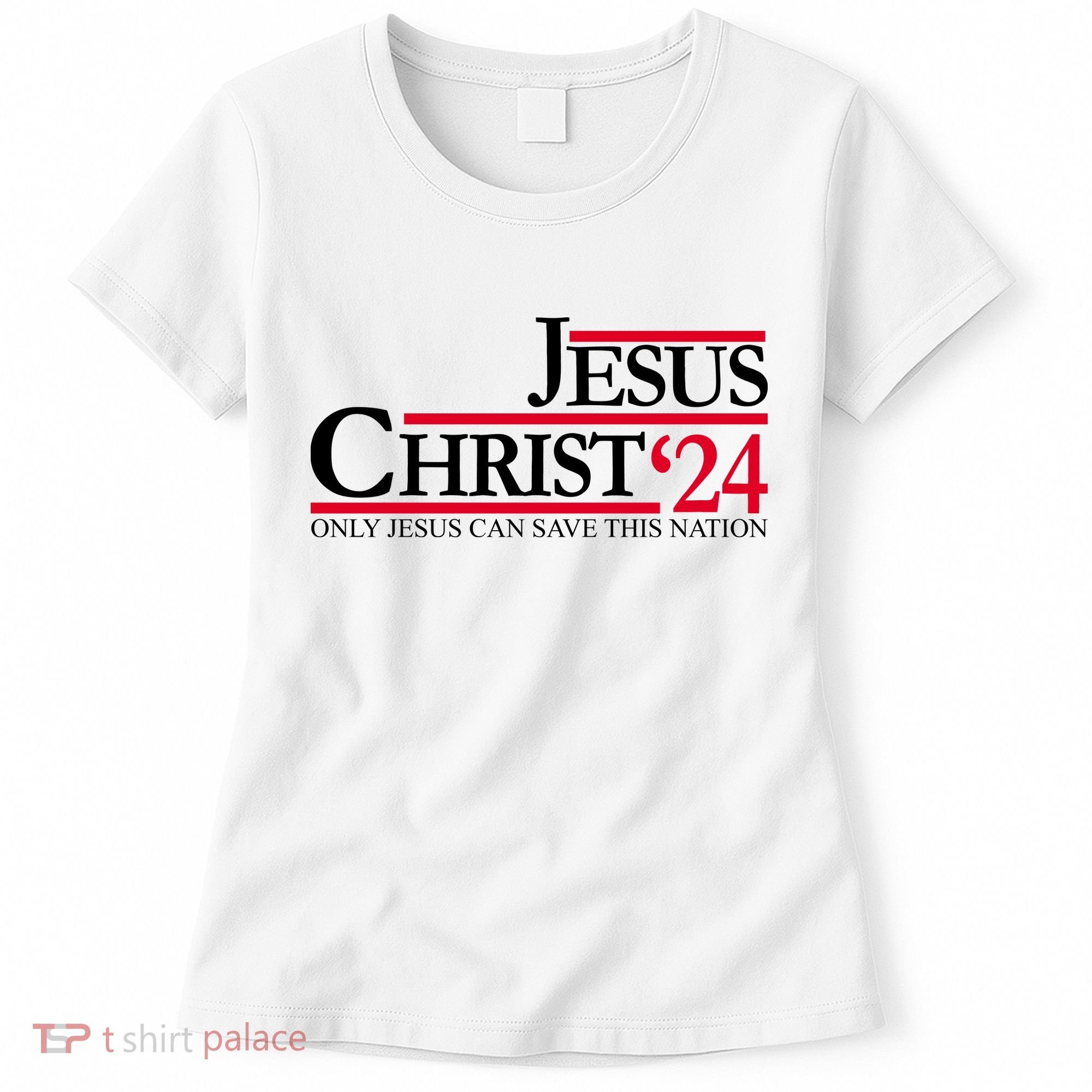 Jesus Christ 2024 Only Jesus Can Save This Nation Women's T-Shirt